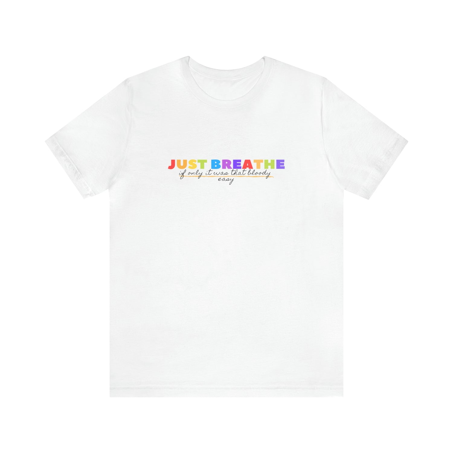 Just Breath If Only It Was That Bloody Easy  - Unisex Jersey Short Sleeve Tee
