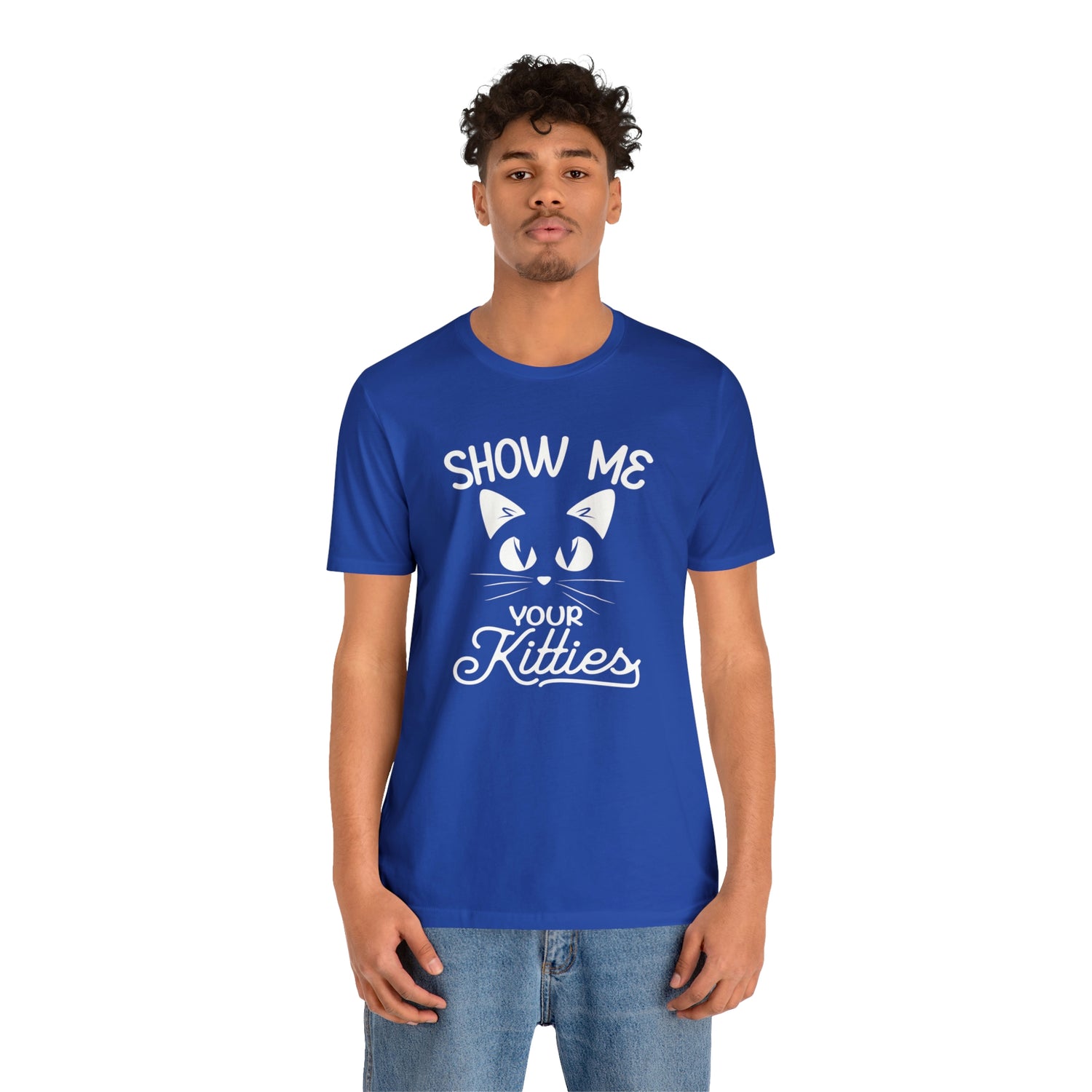 Show Me Your Kitties - Unisex Jersey Short Sleeve Tee