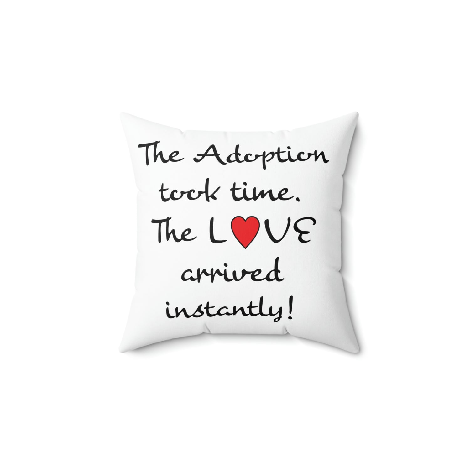 The Adoption took time but the Love came Instantly - White Pillow