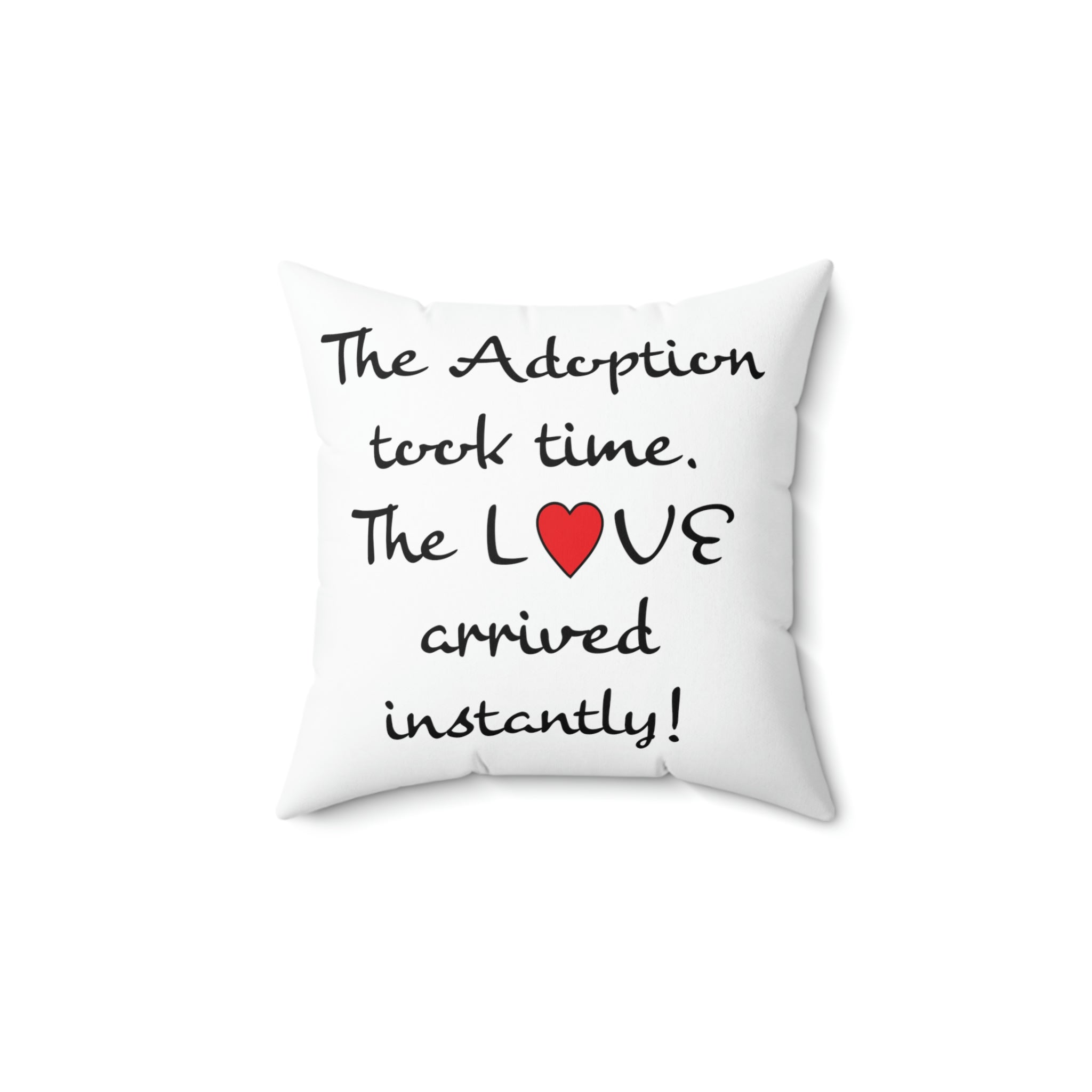 The Adoption took time but the Love came Instantly - White Pillow