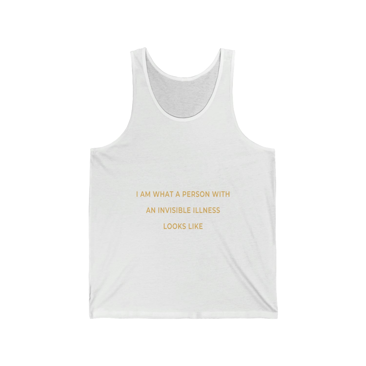 I Am What A Person With An Invisible Illness Looks Like - Unisex Jersey Tank Top