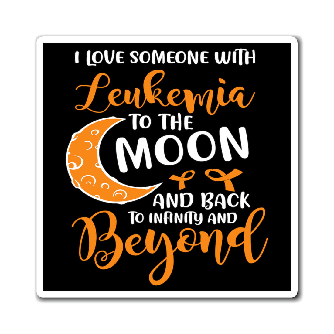 I Love Someone With Leukemia To The Moon And Back - Magnet
