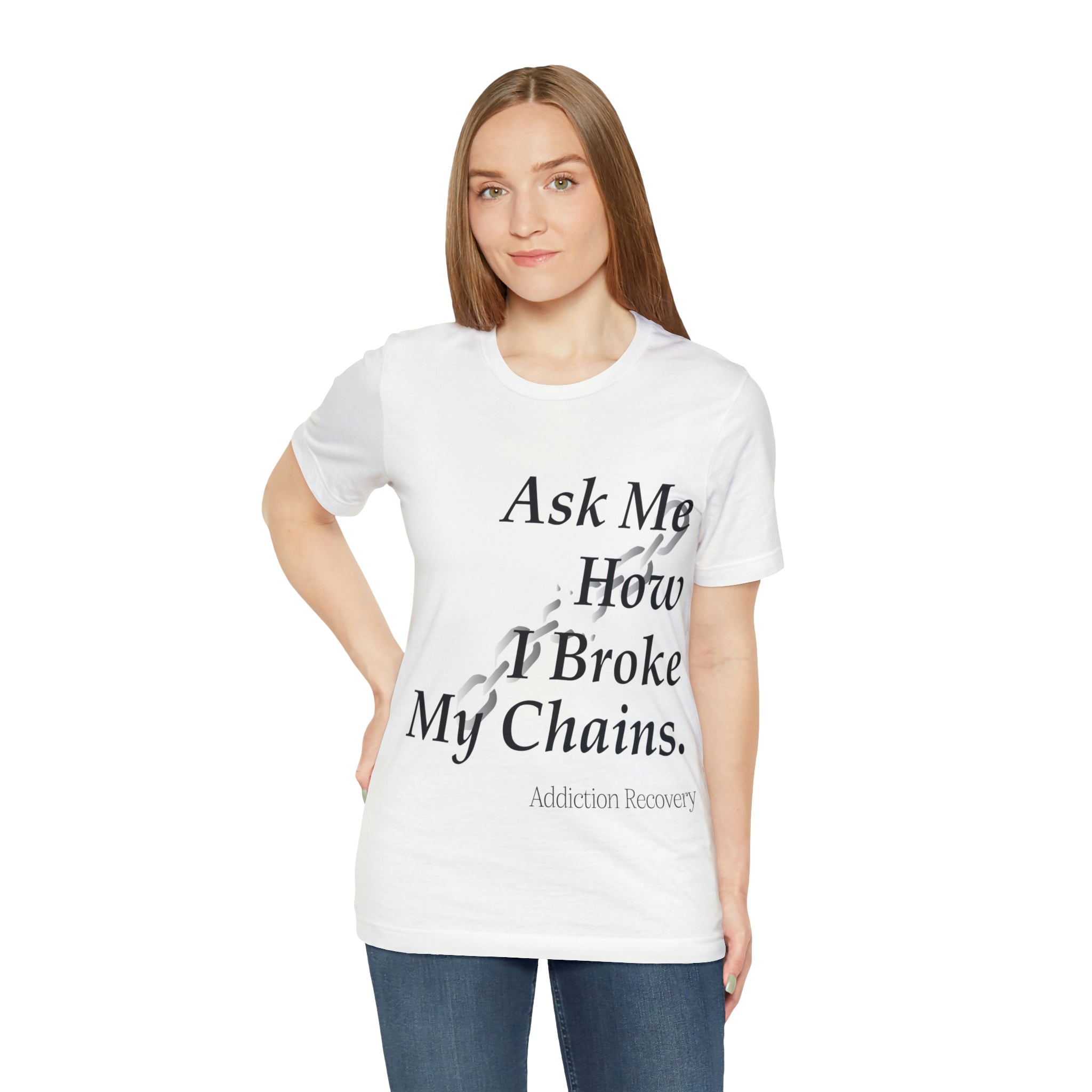 Ask Me How I Broke My Chains - Unisex Jersey Short Sleeve Tee