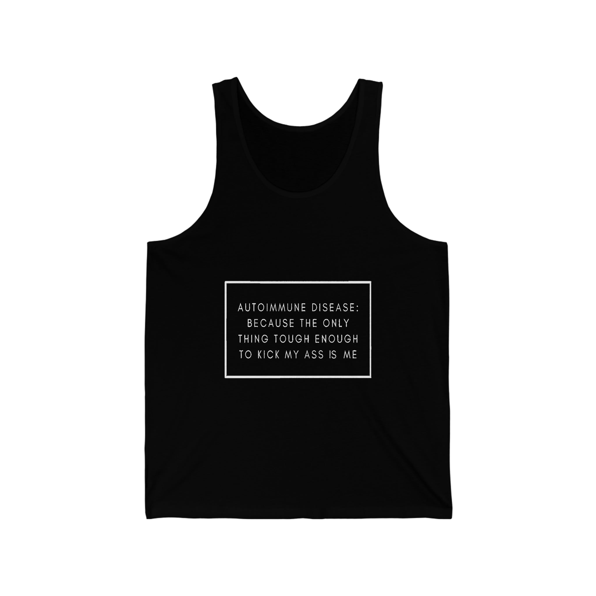 Autoimmune Disease Because The Only Thing Tough Enough To Kick My Ass Is Me - Unisex Jersey Tank Top