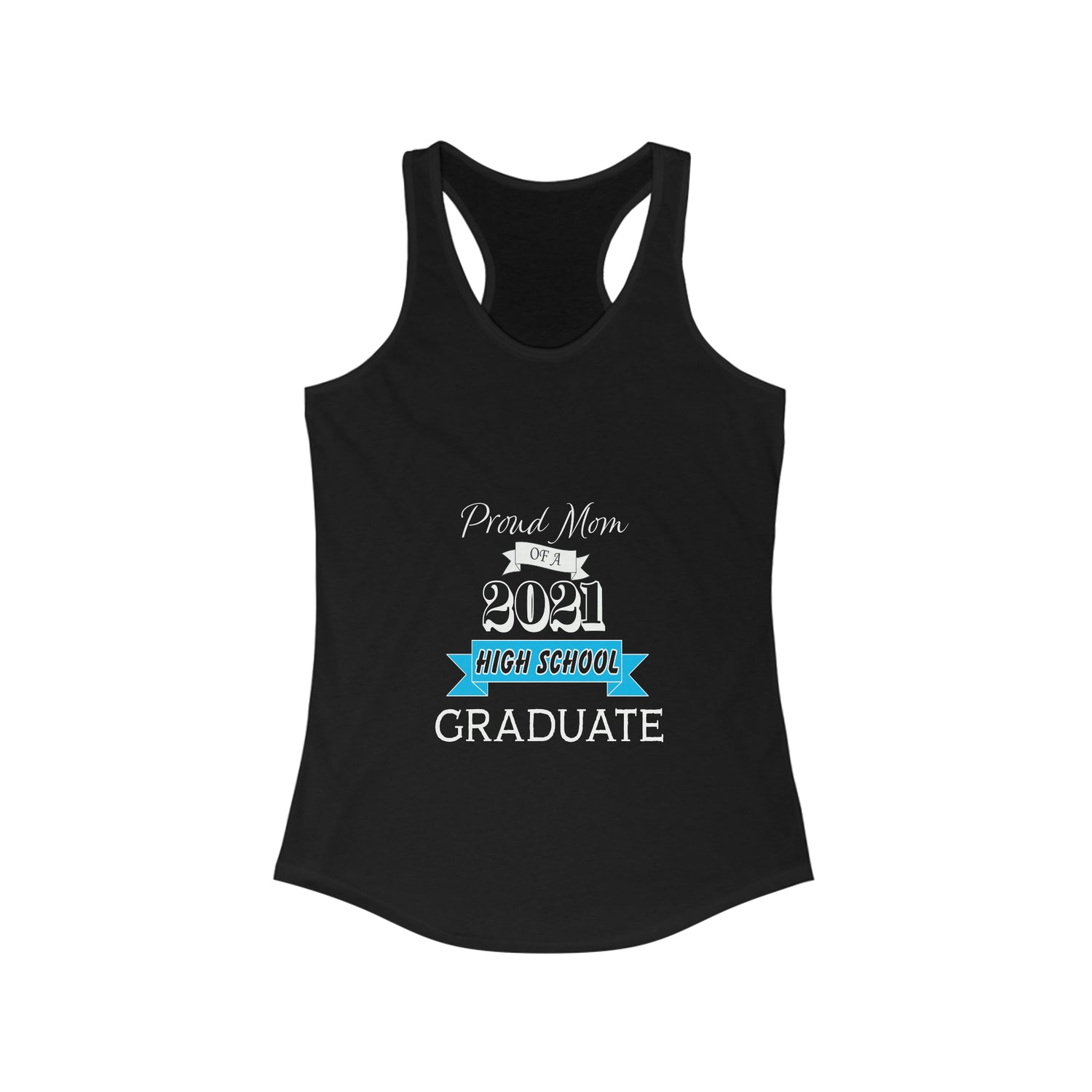 Proud Mom of a High School Graduate! Class Year Customizable - Racerback Tank Top