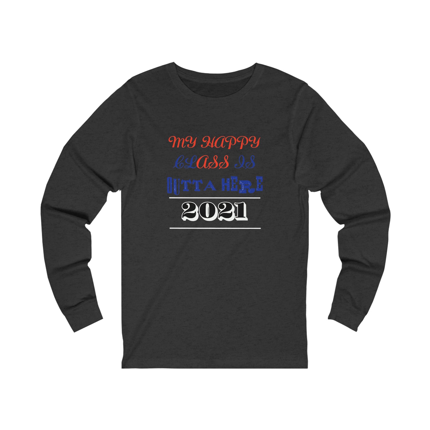 My Happy Class Is Outta Here! Class Year Customizable - Unisex Jersey Long Sleeve Tee