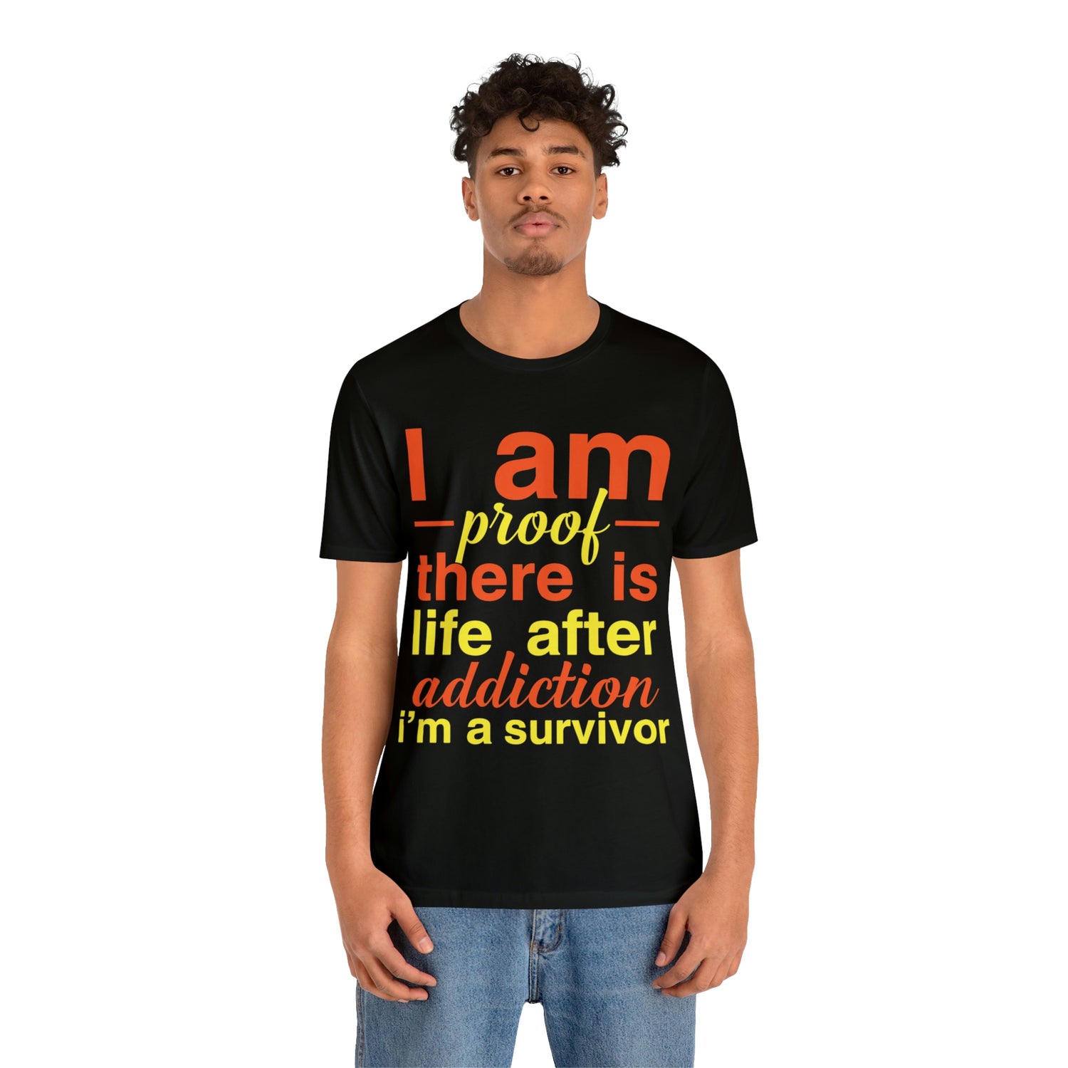 I Am Proof There Is Life After Addiction - Unisex Jersey Short Sleeve Tee