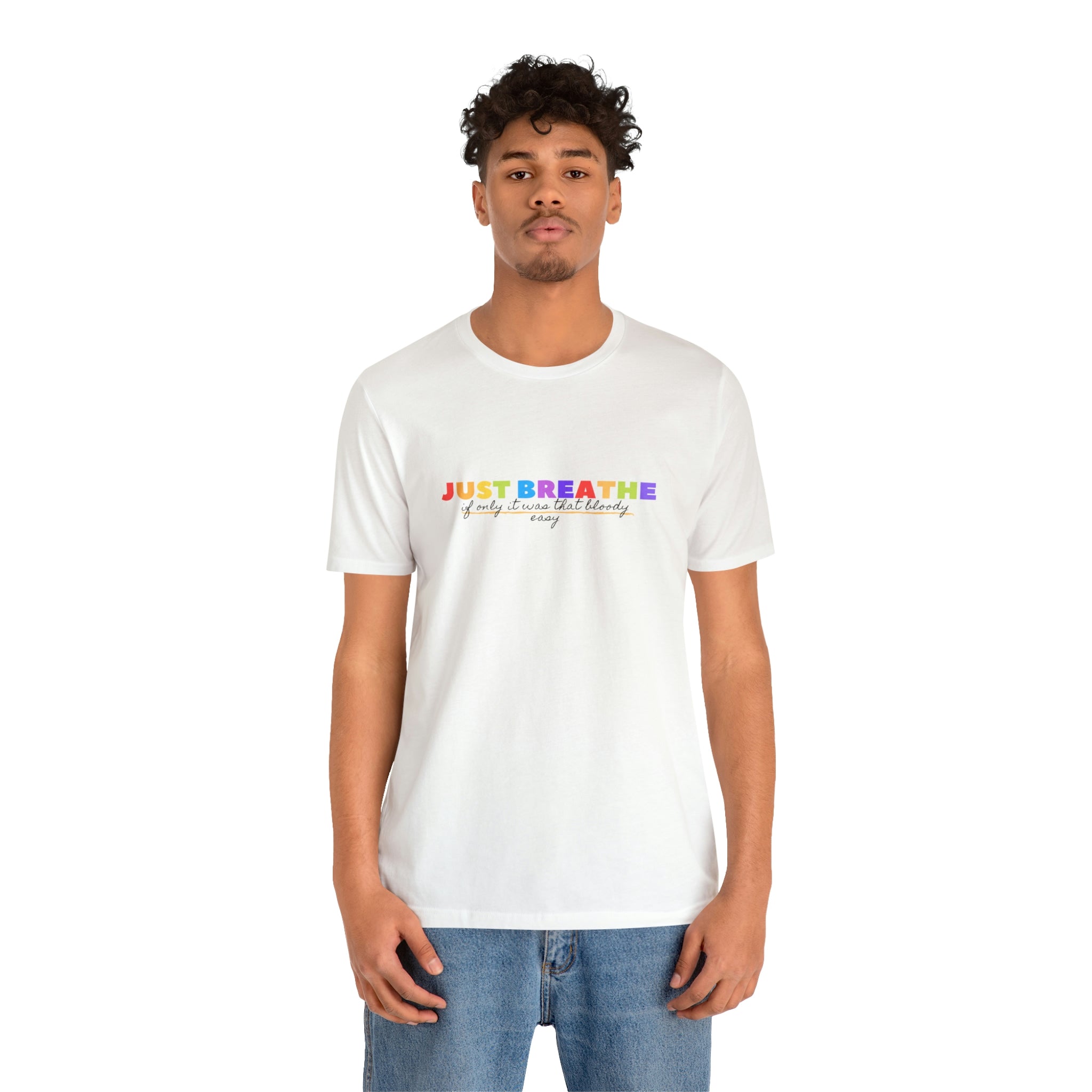 Just Breath If Only It Was That Bloody Easy - Unisex Jersey Short Sleeve Tee