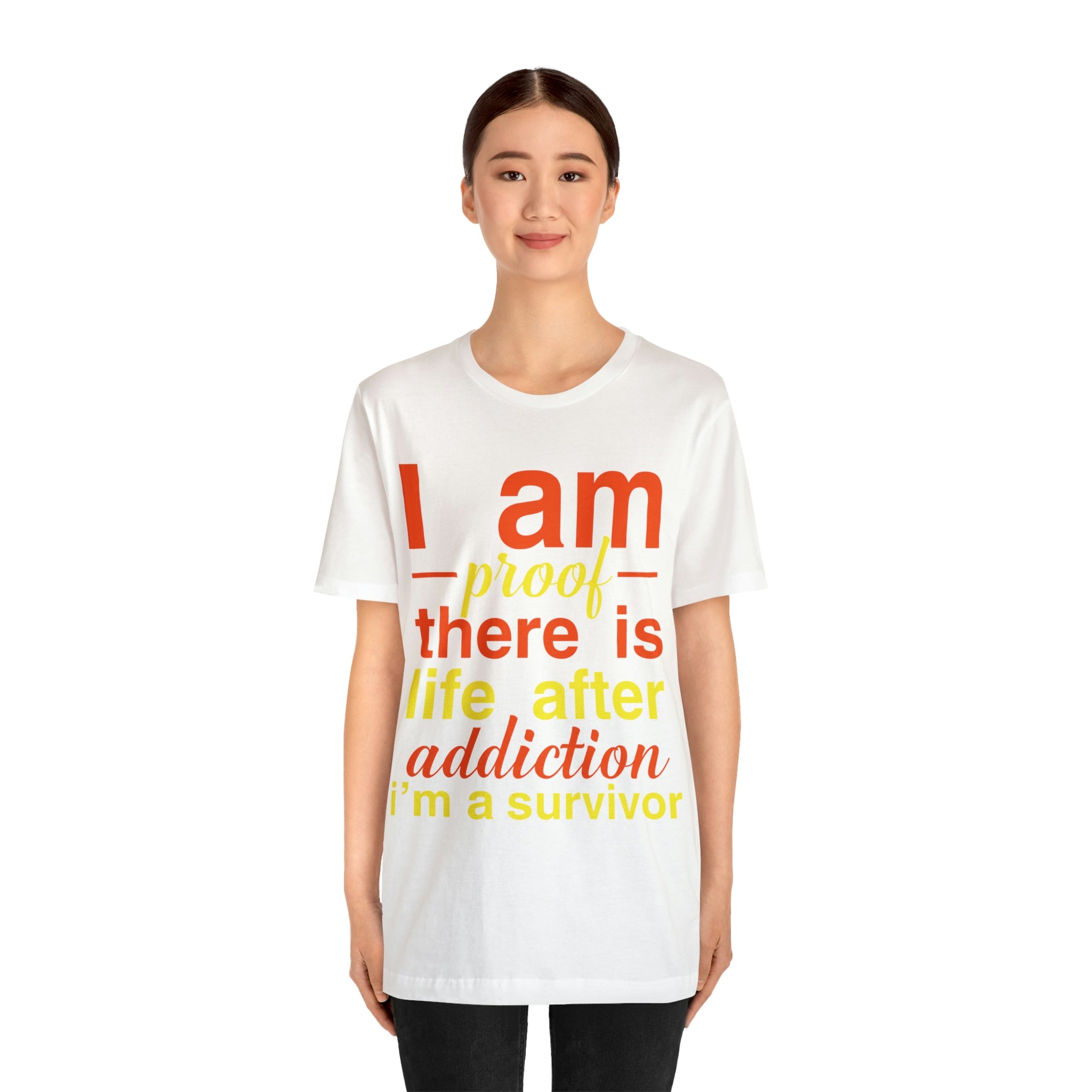 I Am Proof There Is Life After Addiction - Unisex Jersey Short Sleeve Tee