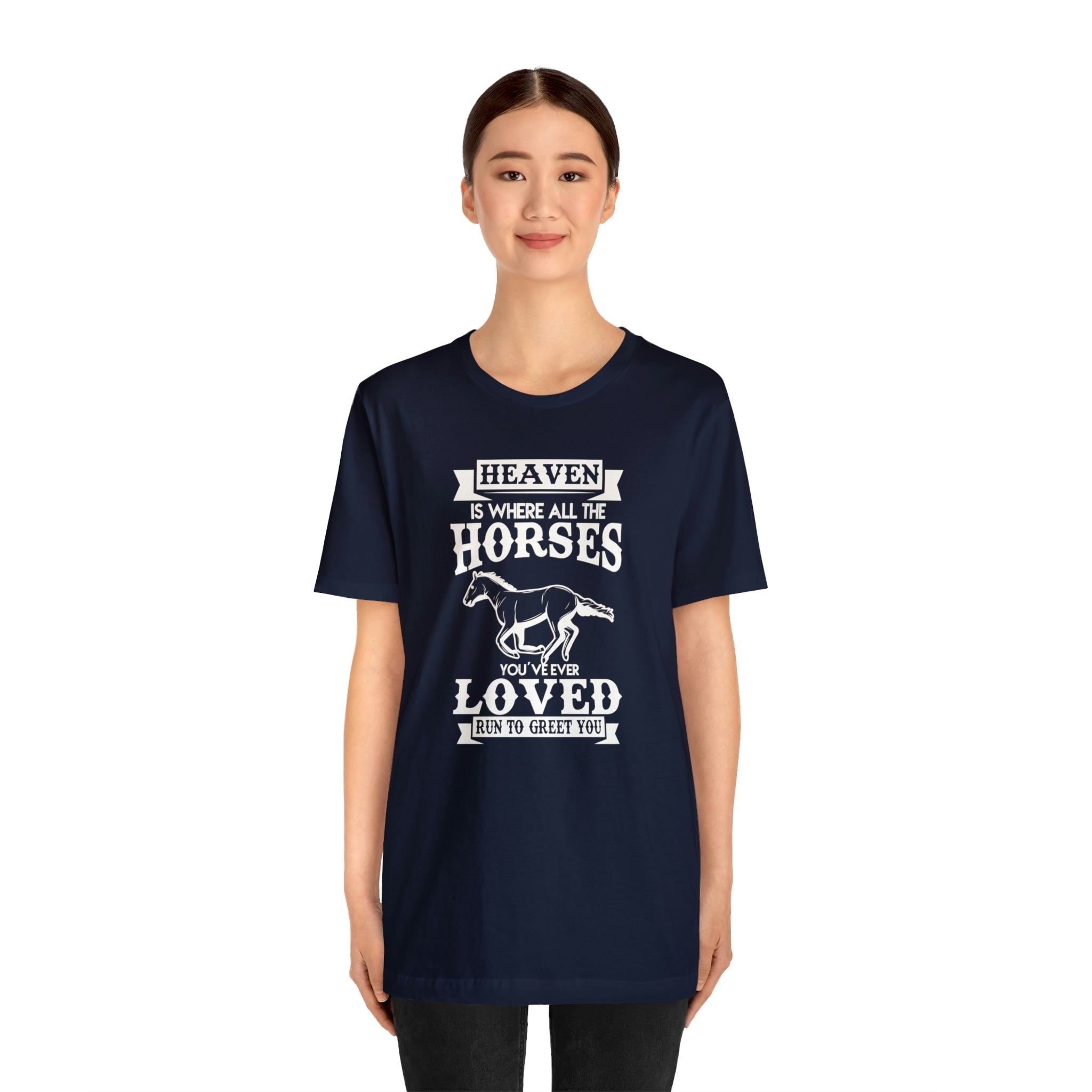 Heaven Is Where All The Horses You Have Ever Loved Join To Greet You - Unisex Jersey Short Sleeve Tee
