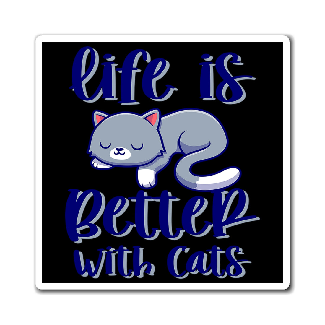 Life Is Better With Cats - Magnet