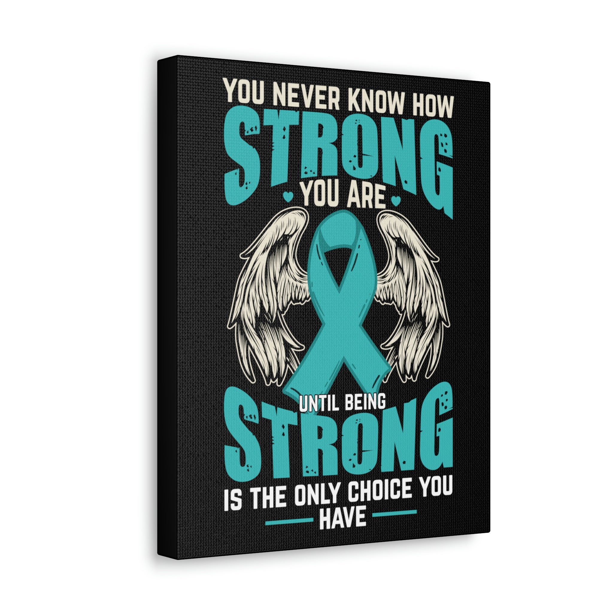 You Never Know How Strong You Are - Canvas Print