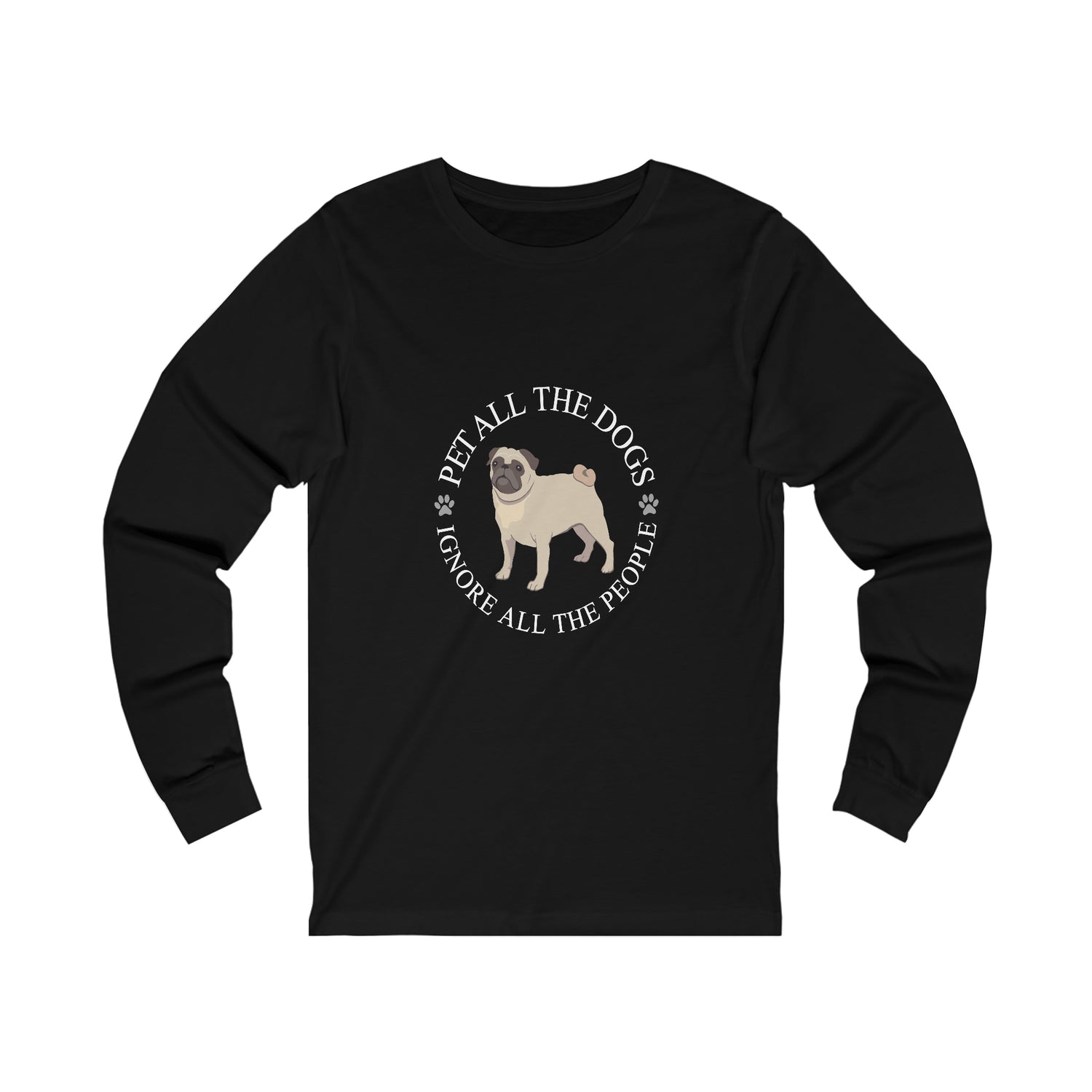 Pet All The Dogs Ignore All The People - Unisex Jersey Long Sleeve Tee
