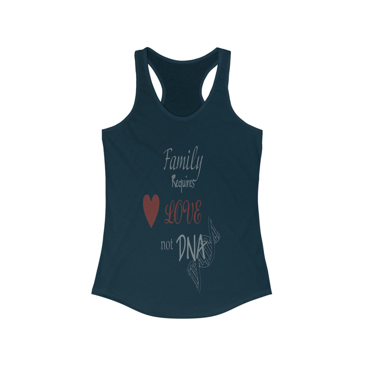 Family Requires Love not DNA - Racerback Tank