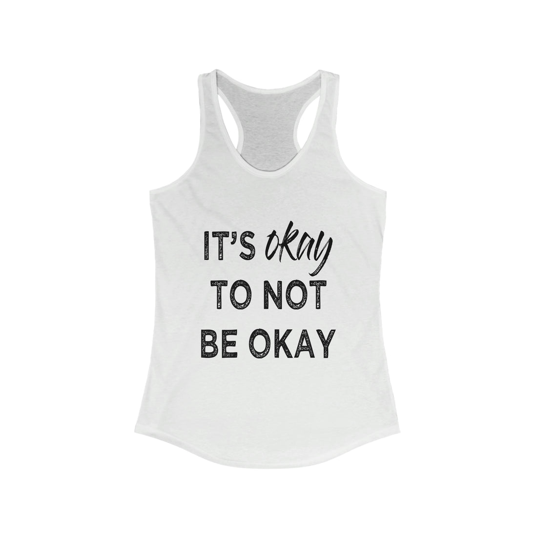 Its Ok To Not Be Ok - Racerback Tank Top