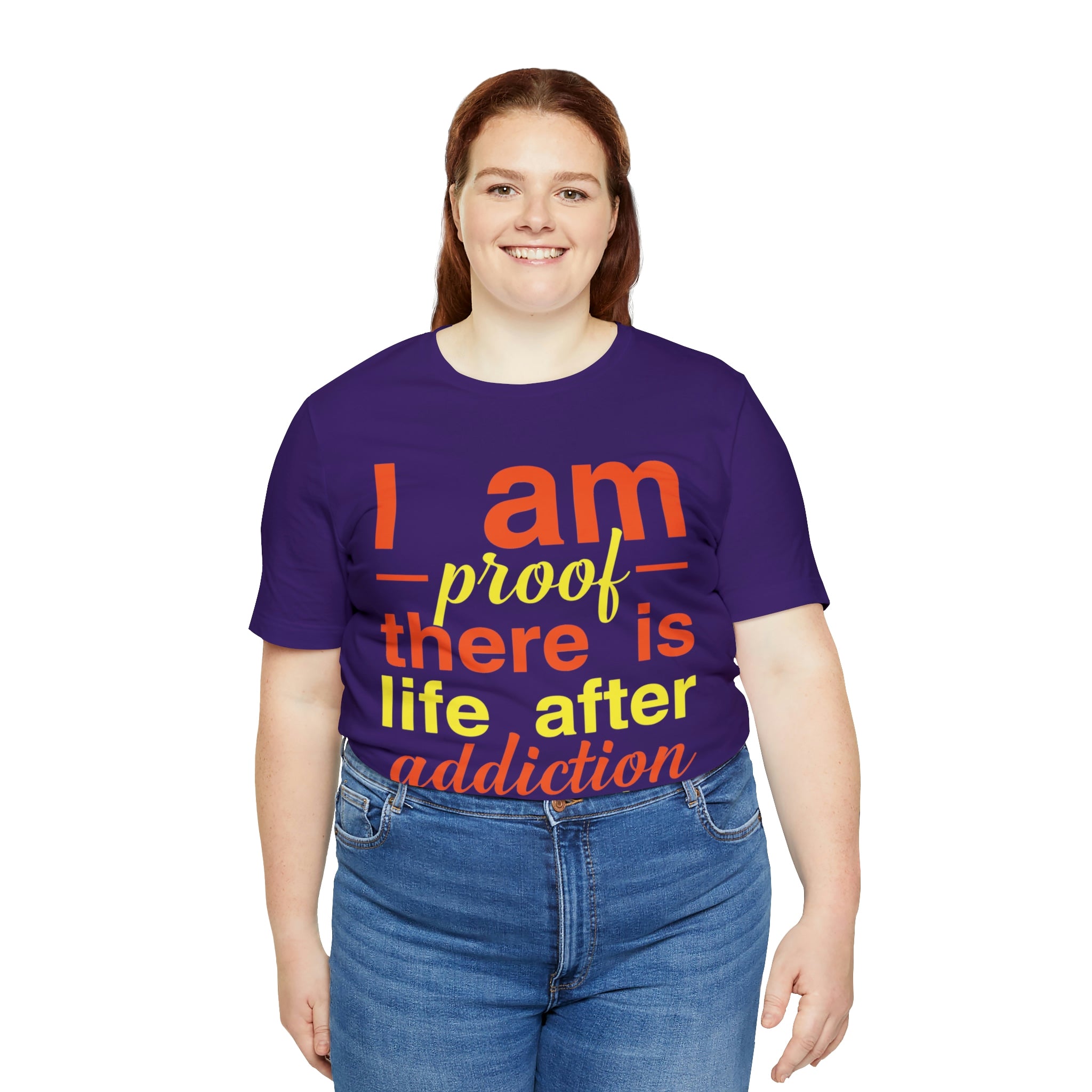 I Am Proof There Is Life After Addiction - Unisex Jersey Short Sleeve Tee