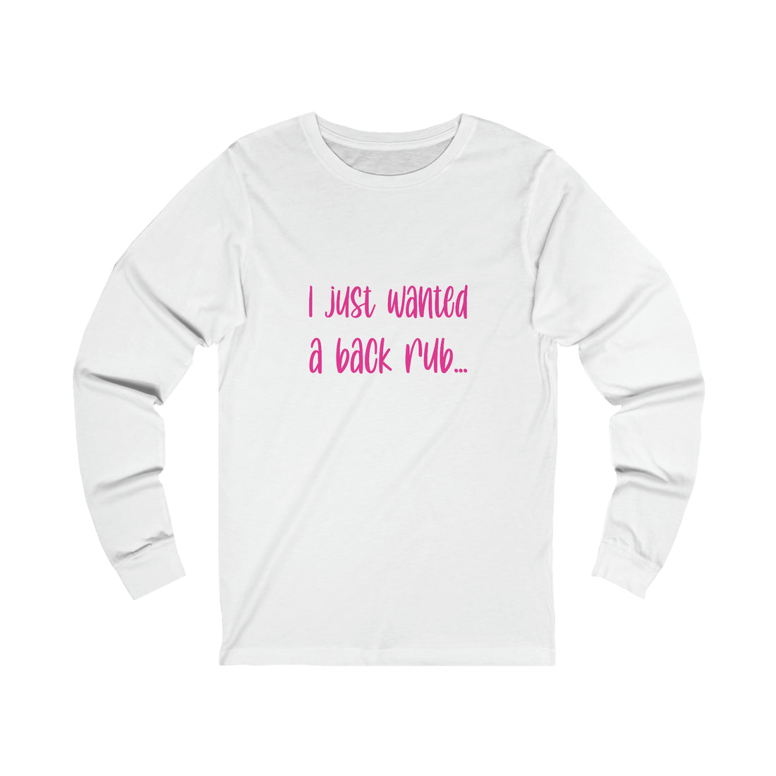 I Just Wanted A Back Rub - Unisex Jersey Long Sleeve Tee
