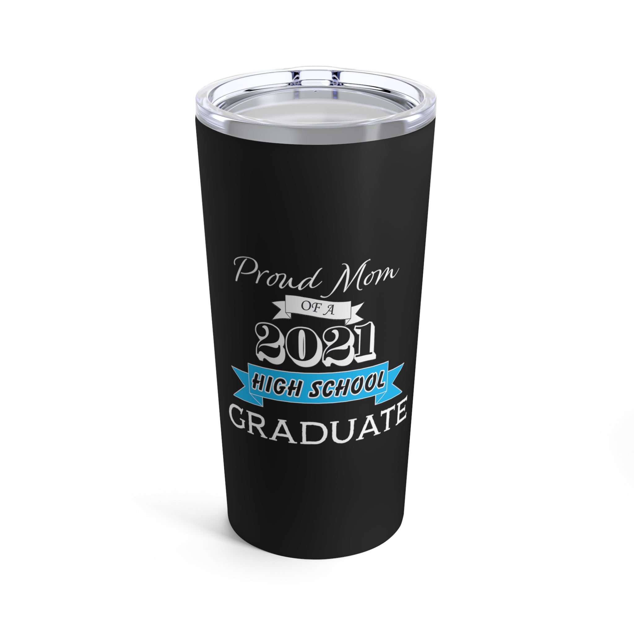 Proud Mom of a High School Graduate! Class Year Customizable - Tumbler 20oz