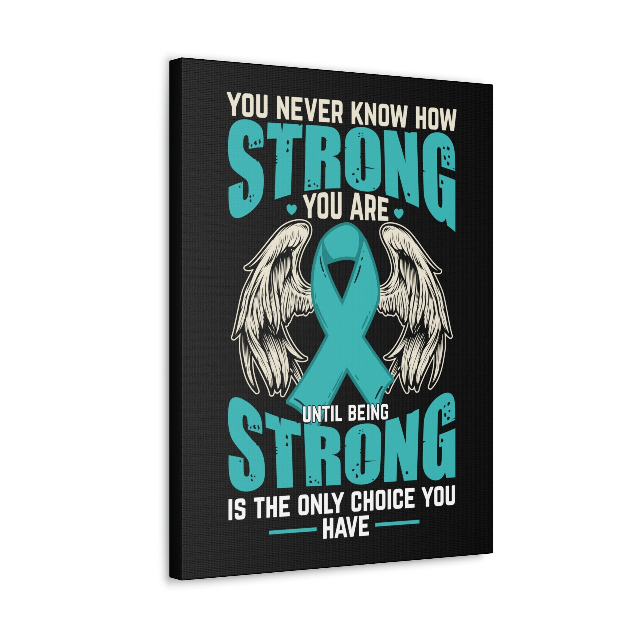 You Never Know How Strong You Are - Canvas Print