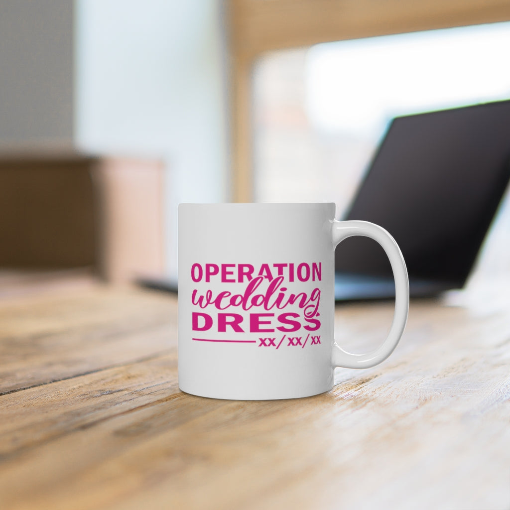 Operation Wedding Dress Wedding Date Customizable - White Ceramic Mug 2 sizes Available