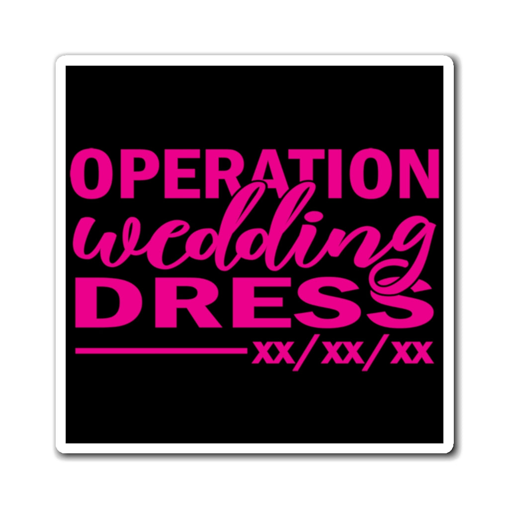 Operation Wedding Dress Wedding Date Customizable - Magnet