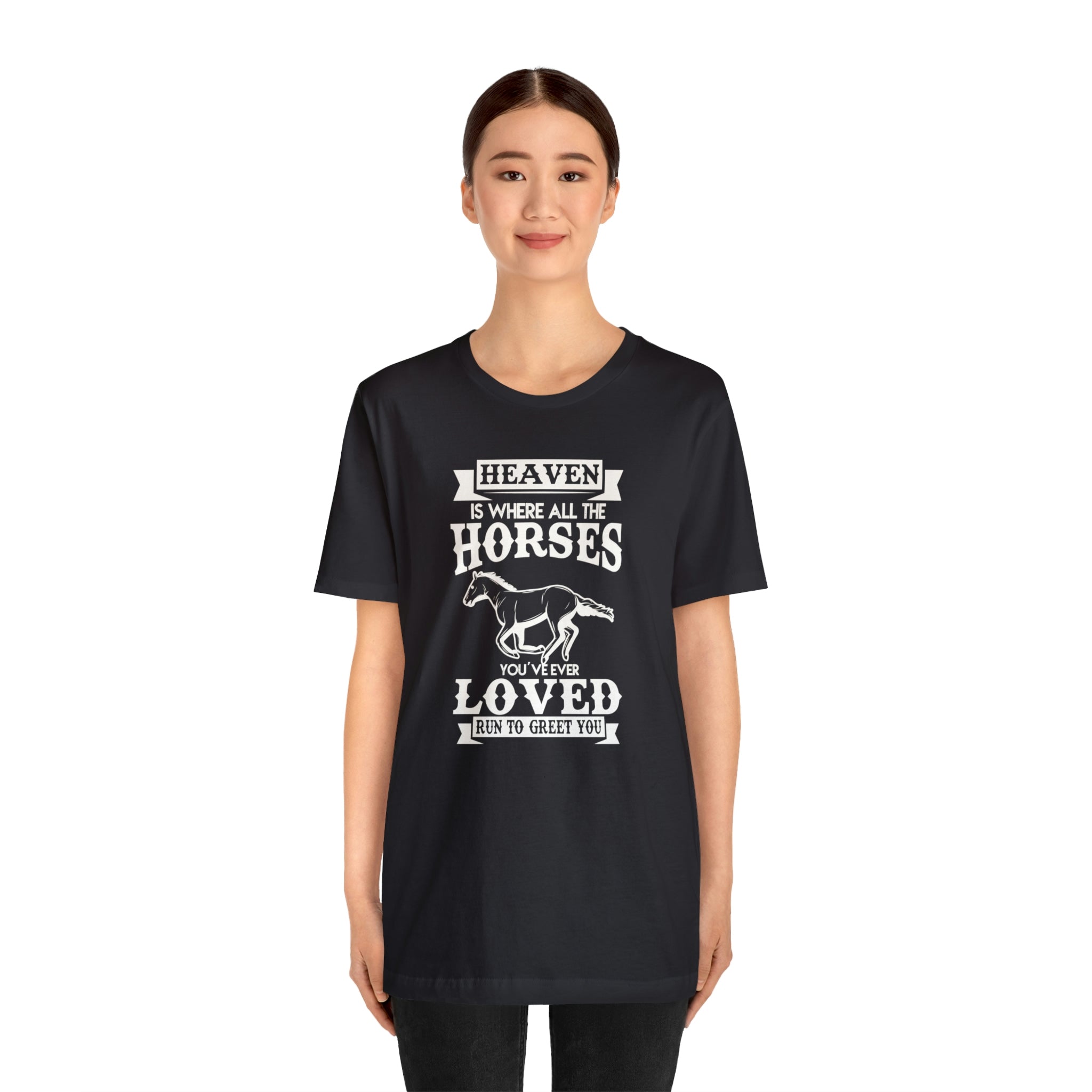 Heaven Is Where All The Horses You Have Ever Loved Join To Greet You - Unisex Jersey Short Sleeve Tee