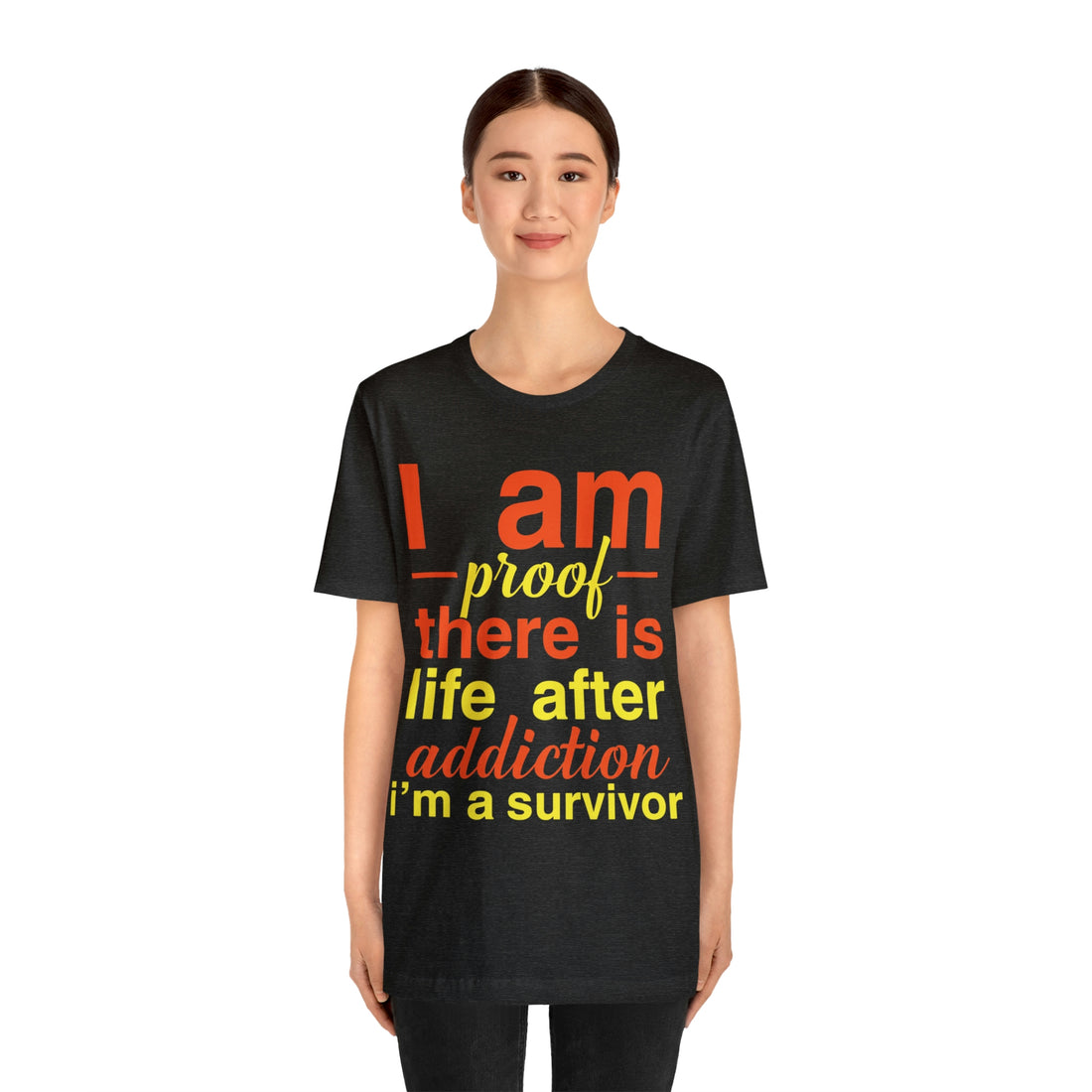 I Am Proof There Is Life After Addiction - Unisex Jersey Short Sleeve Tee