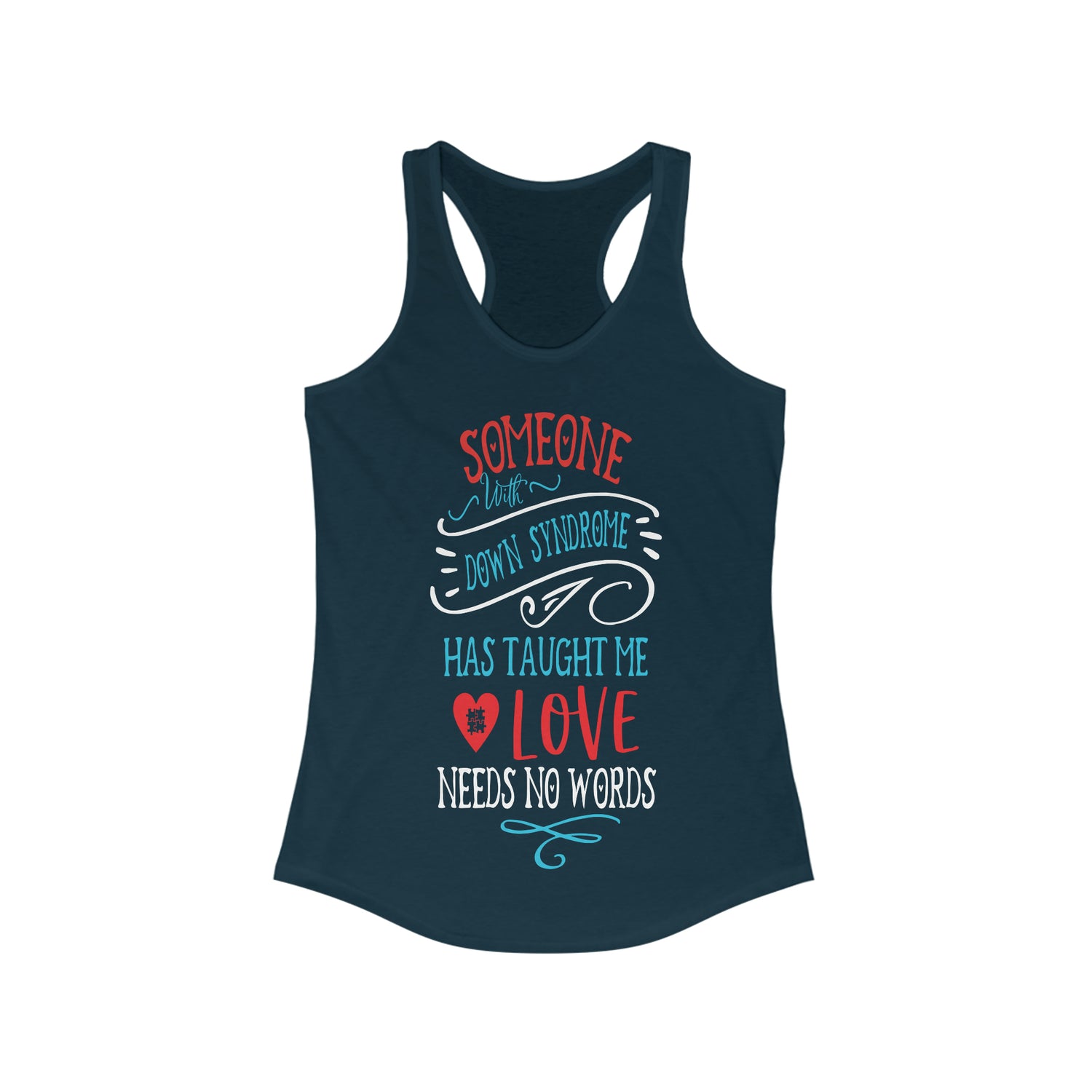 Someone with Down Syndrome Has Taught Me Love Needs No Words - Racerback Tank Top