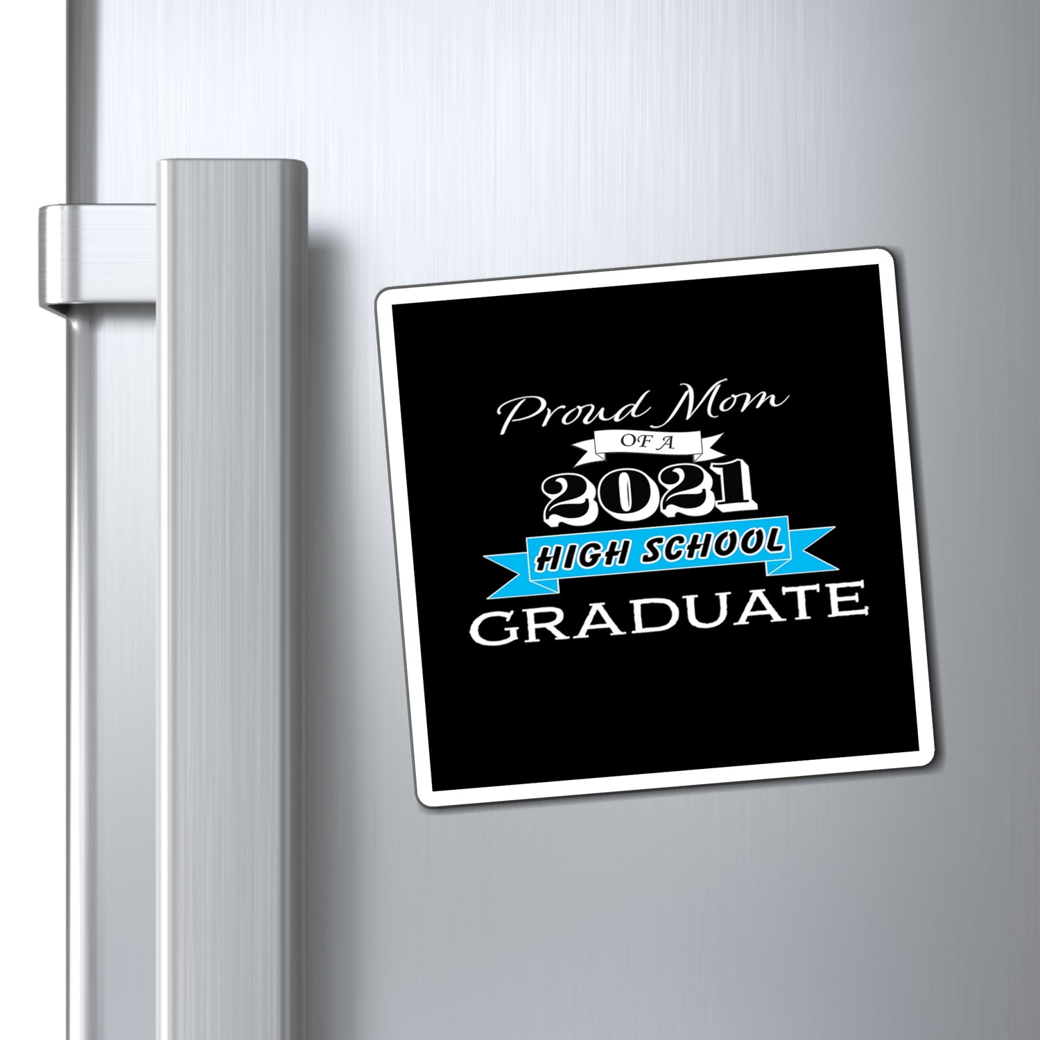 Proud Mom of a High School Graduate! Class Year Customizable - Magnet