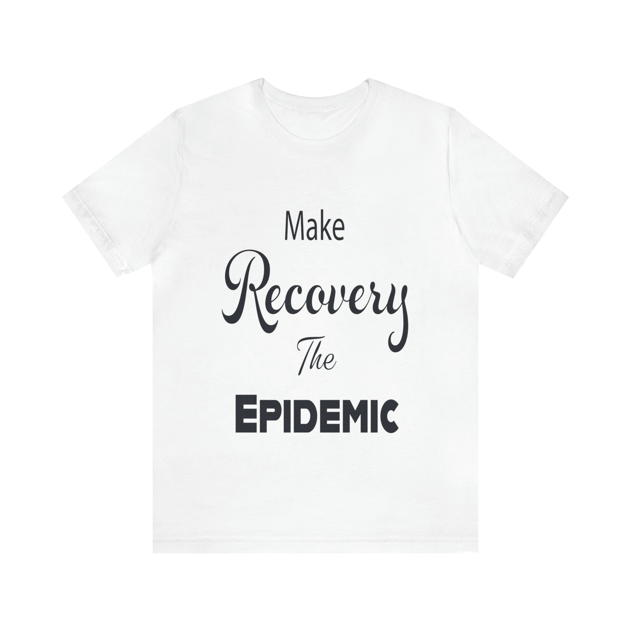 Make Recovery The Epidemic - Unisex Jersey Short Sleeve Tee