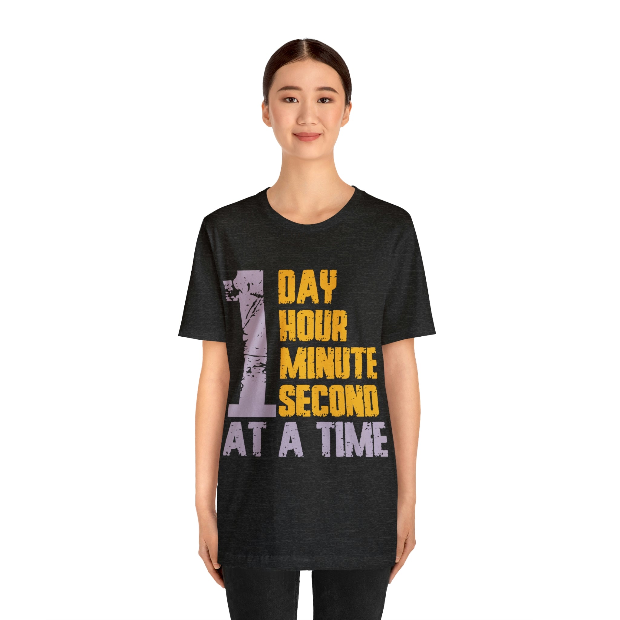 1 Day Hour Minute Second At A Time - Unisex Jersey Short Sleeve Tee