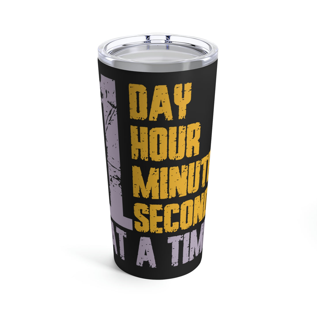 1 Day Hour Minute Second At A Time - Black Tumbler 20oz