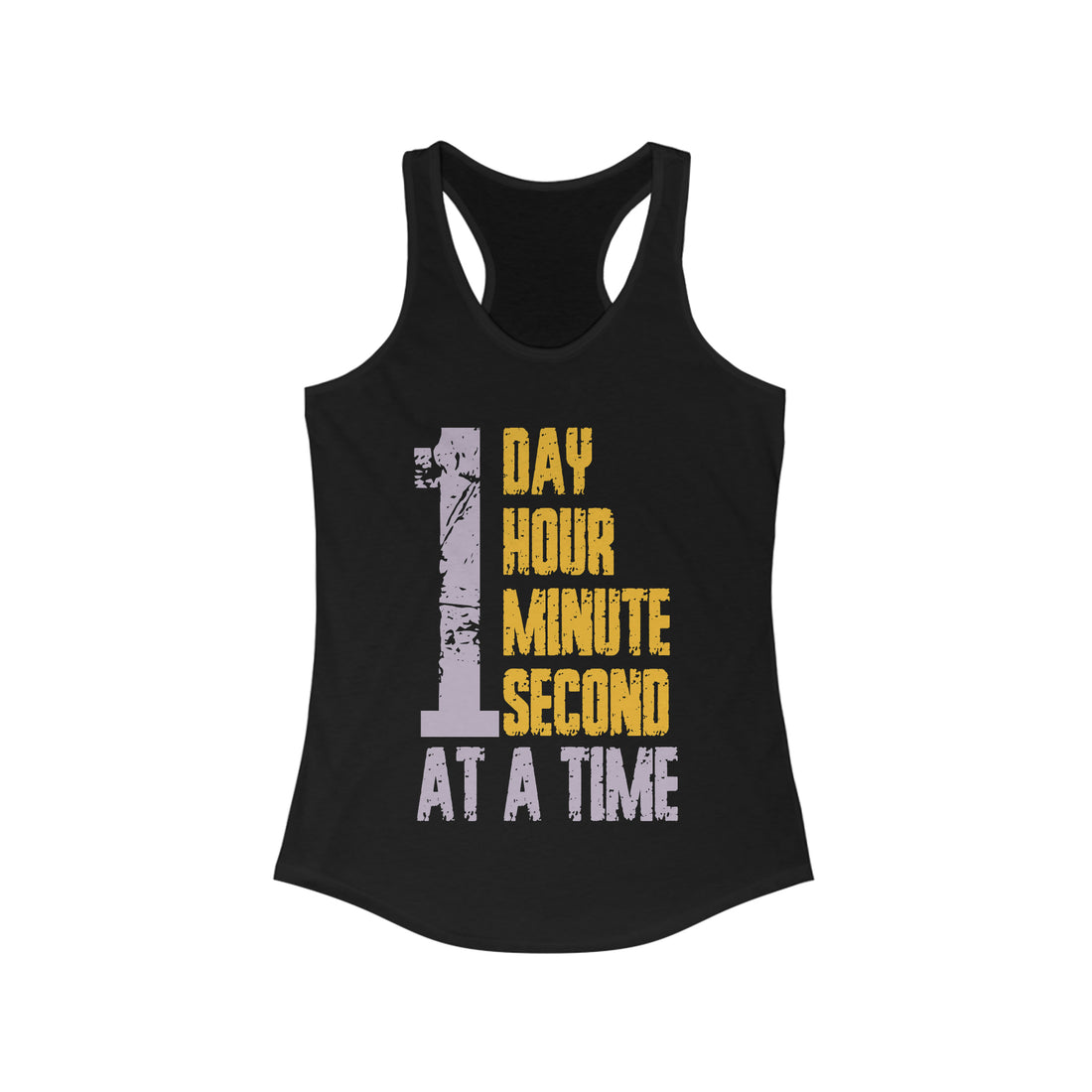 1 Day Hour Minute Second At A Time - Racerback Tank Top