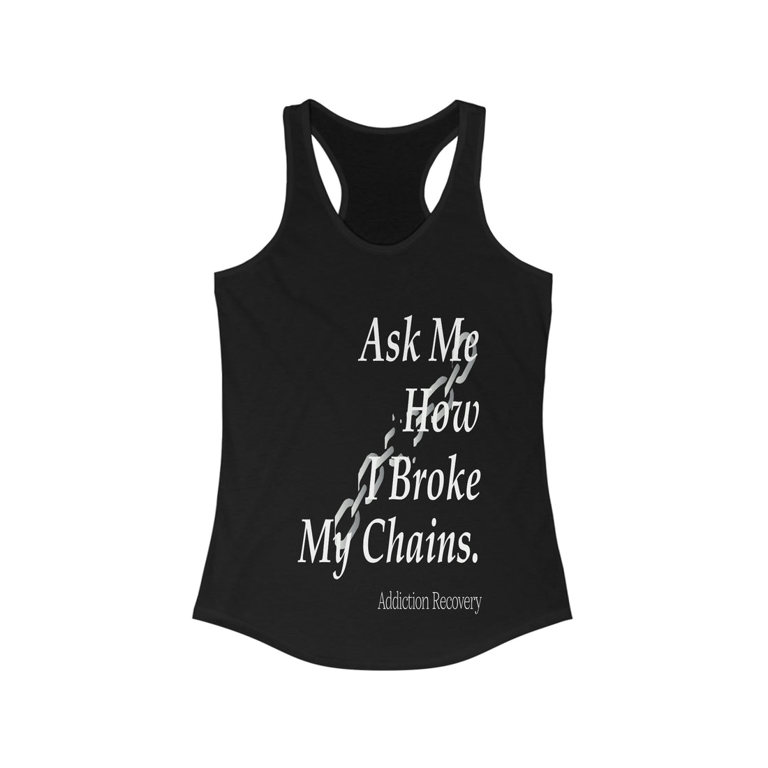Ask Me How I Broke My Chains - Racerback Tank Top
