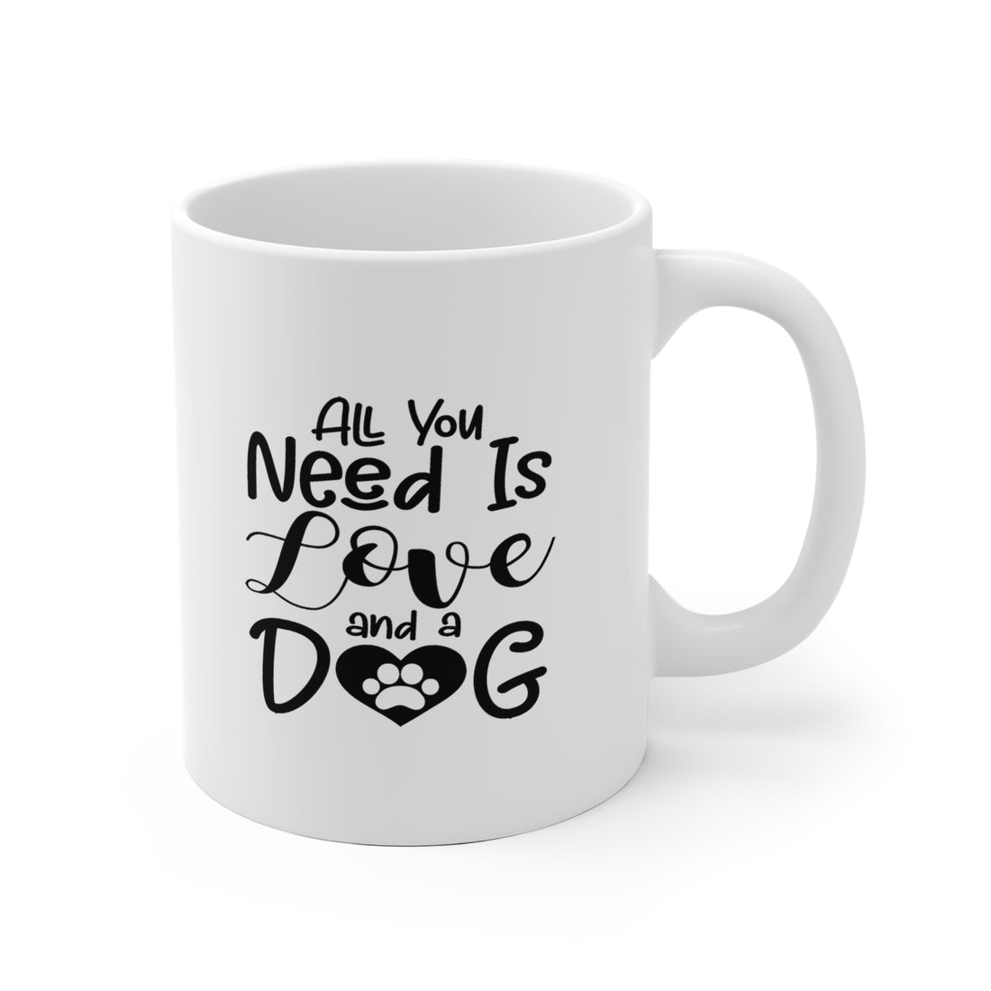 All You Need Is Love &amp; A Dog - White Ceramic Mug 2 sizes Available