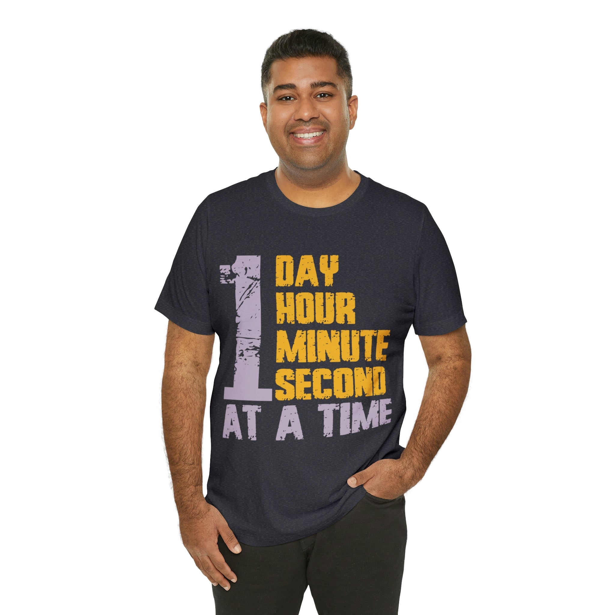 1 Day Hour Minute Second At A Time - Unisex Jersey Short Sleeve Tee