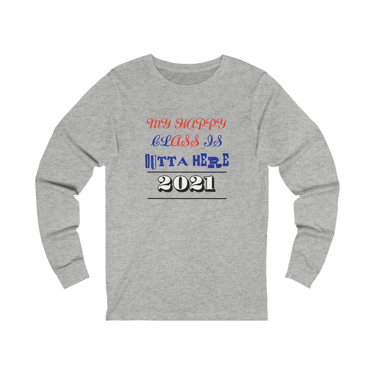 My Happy Class Is Outta Here! Class Year Customizable - Unisex Jersey Long Sleeve Tee