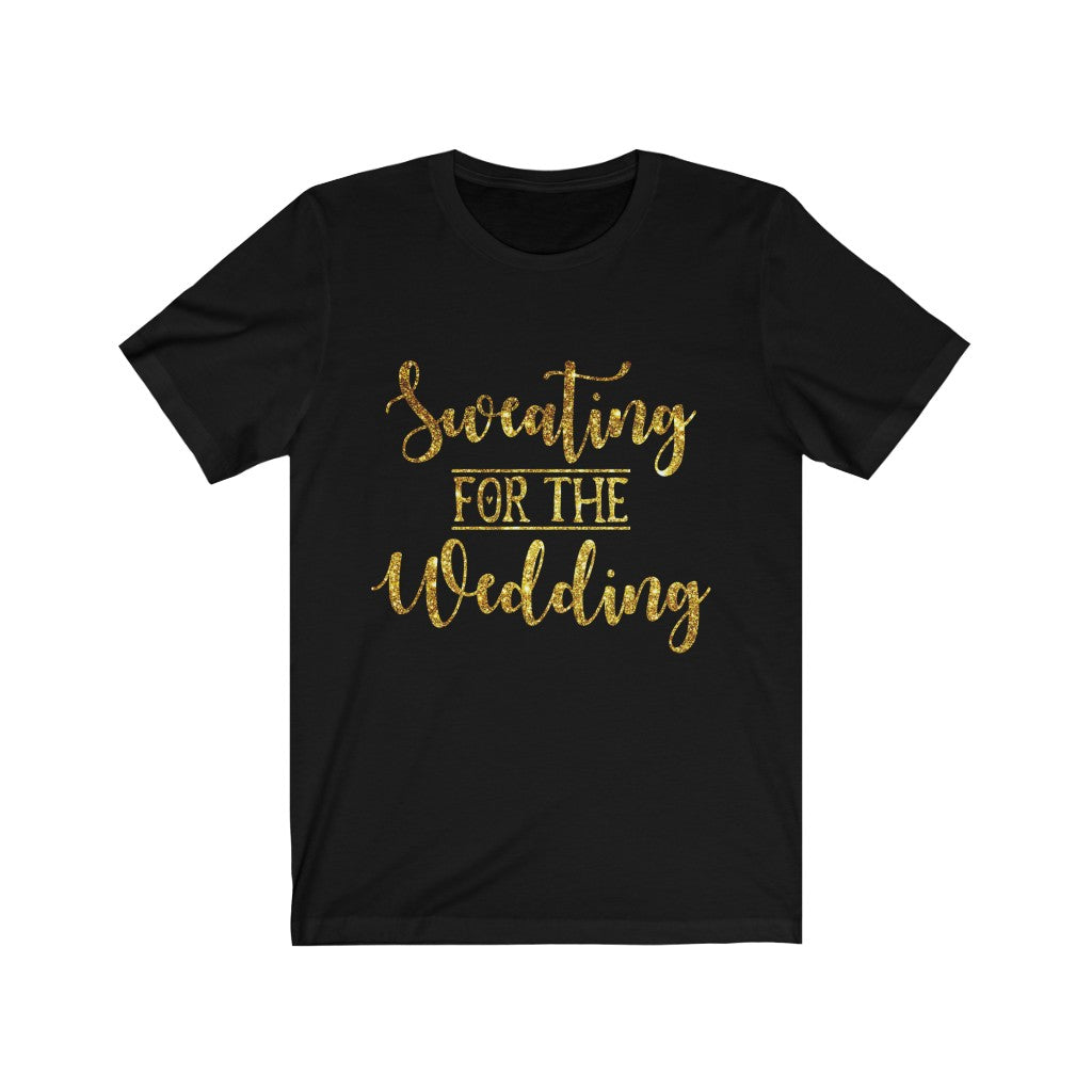Sweating For The Wedding - Unisex Jersey Short Sleeve Tee