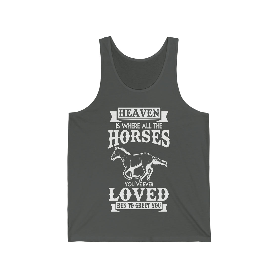 Heaven Is Where All The Horses You Have Ever Loved Join To Greet You - Unisex Jersey Tank Top