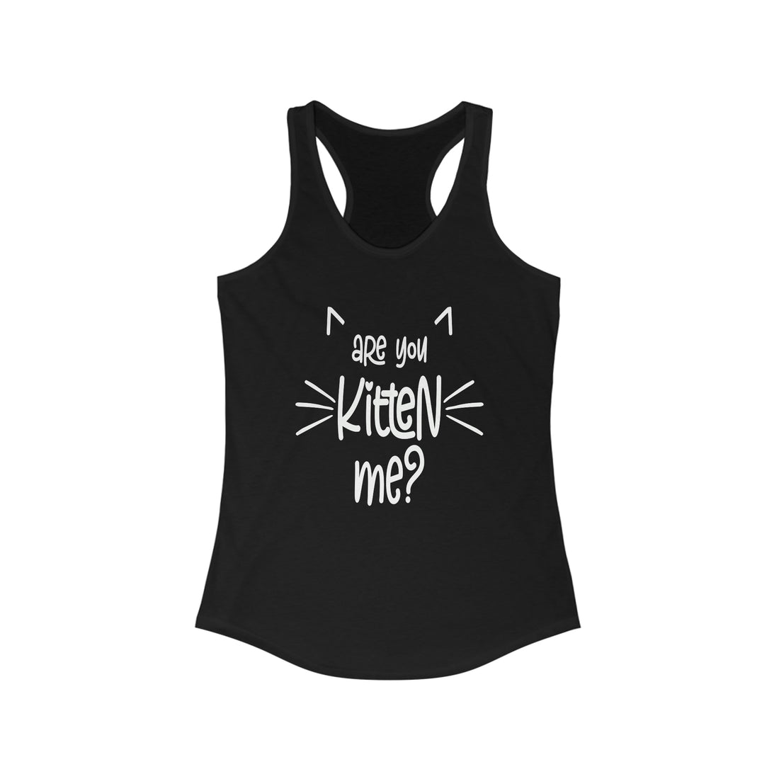 Are You Kitten Me - Racerback Tank Top