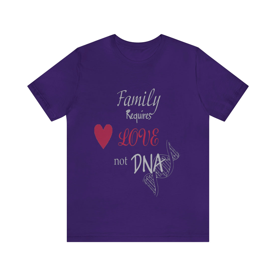 Family requires love Not DNA - Unisex Jersey Short Sleeve Tee