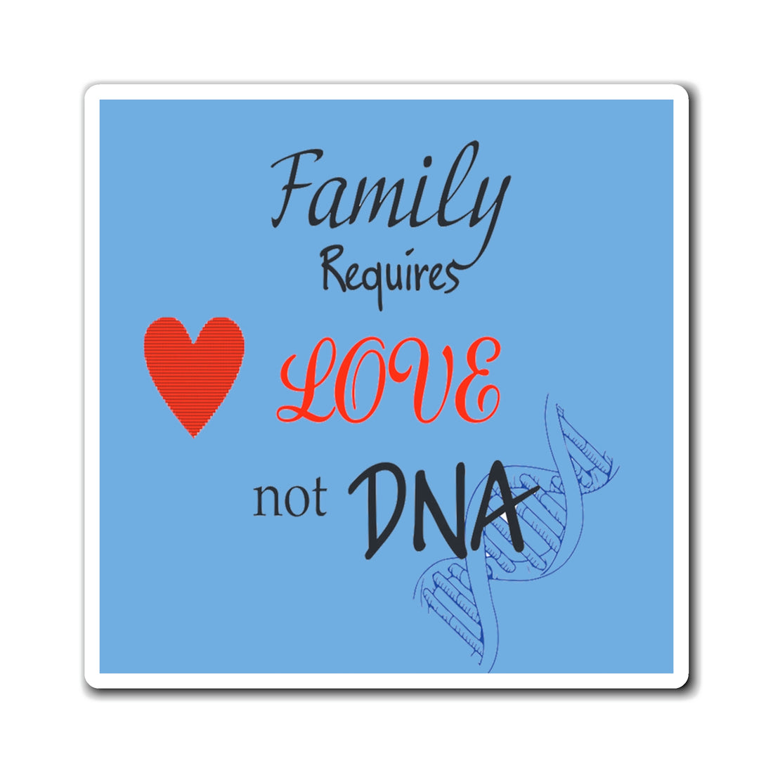Family Requires Love Not DNA - Magnet