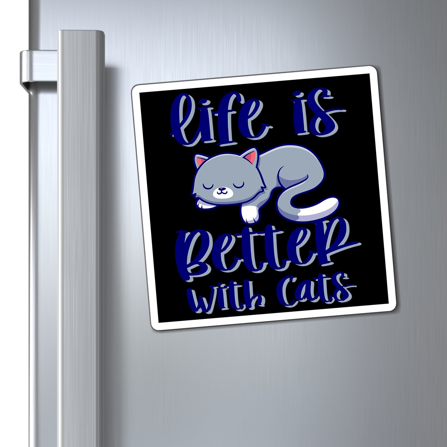 Life Is Better With Cats - Magnet