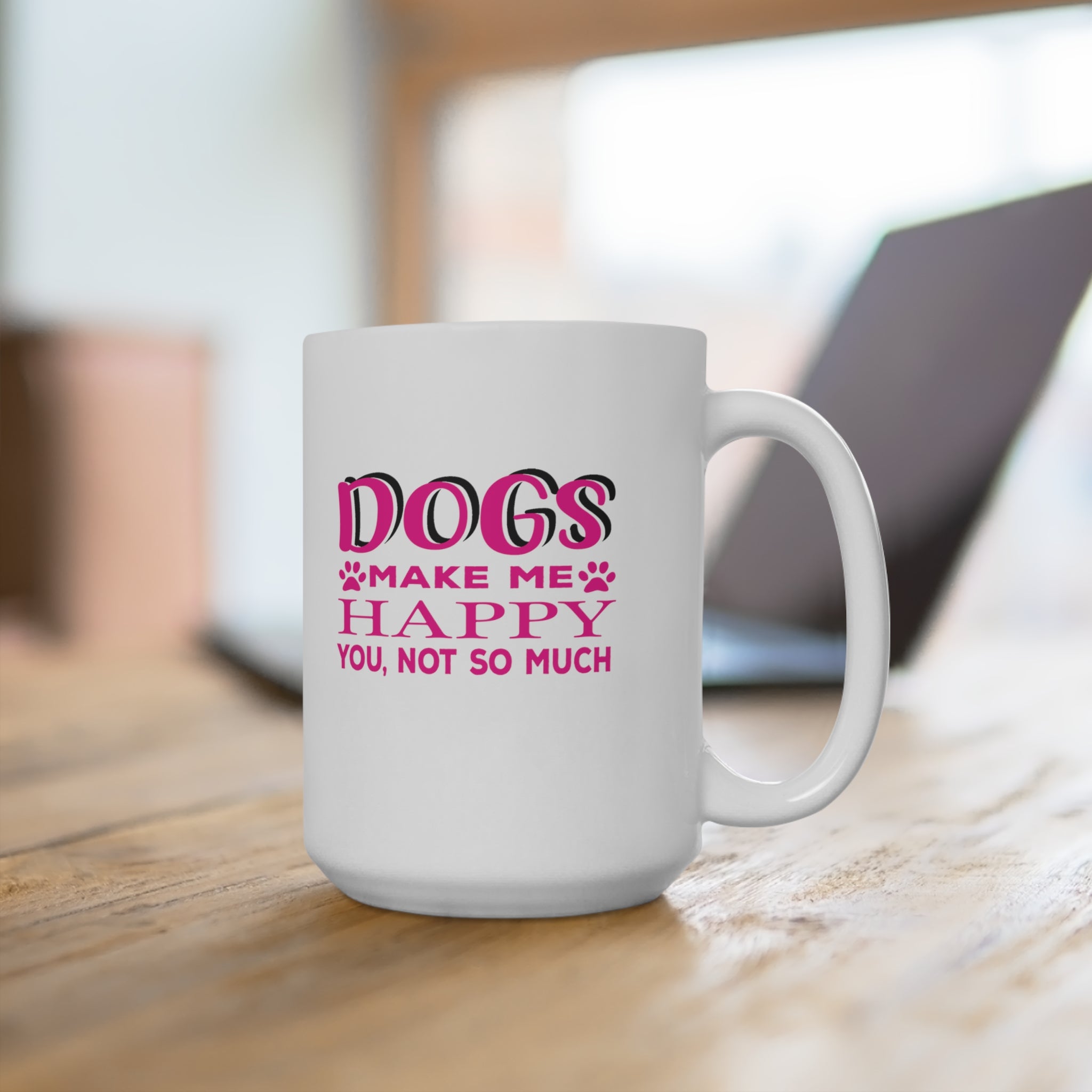 Dogs Make Me Happy You Not So Much - White Ceramic Mug 2 sizes Available