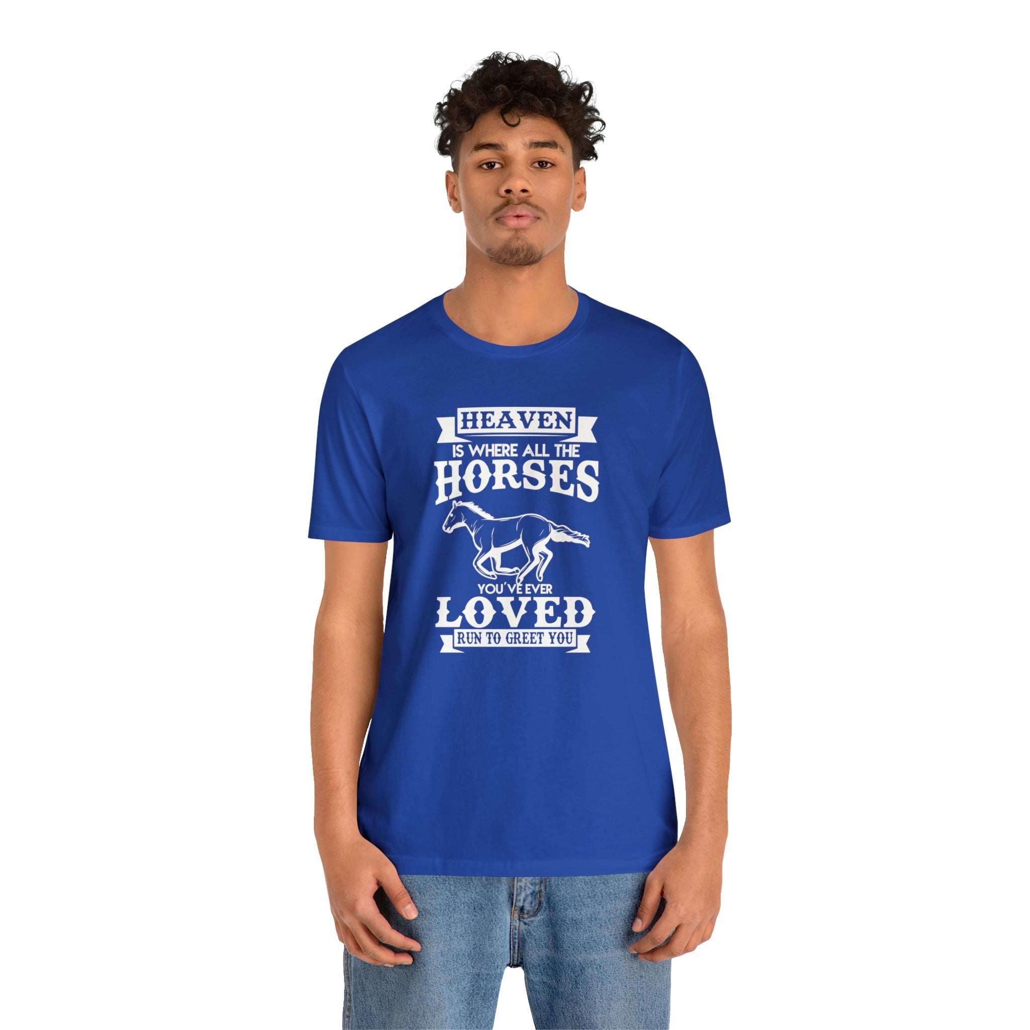 Heaven Is Where All The Horses You Have Ever Loved Join To Greet You - Unisex Jersey Short Sleeve Tee