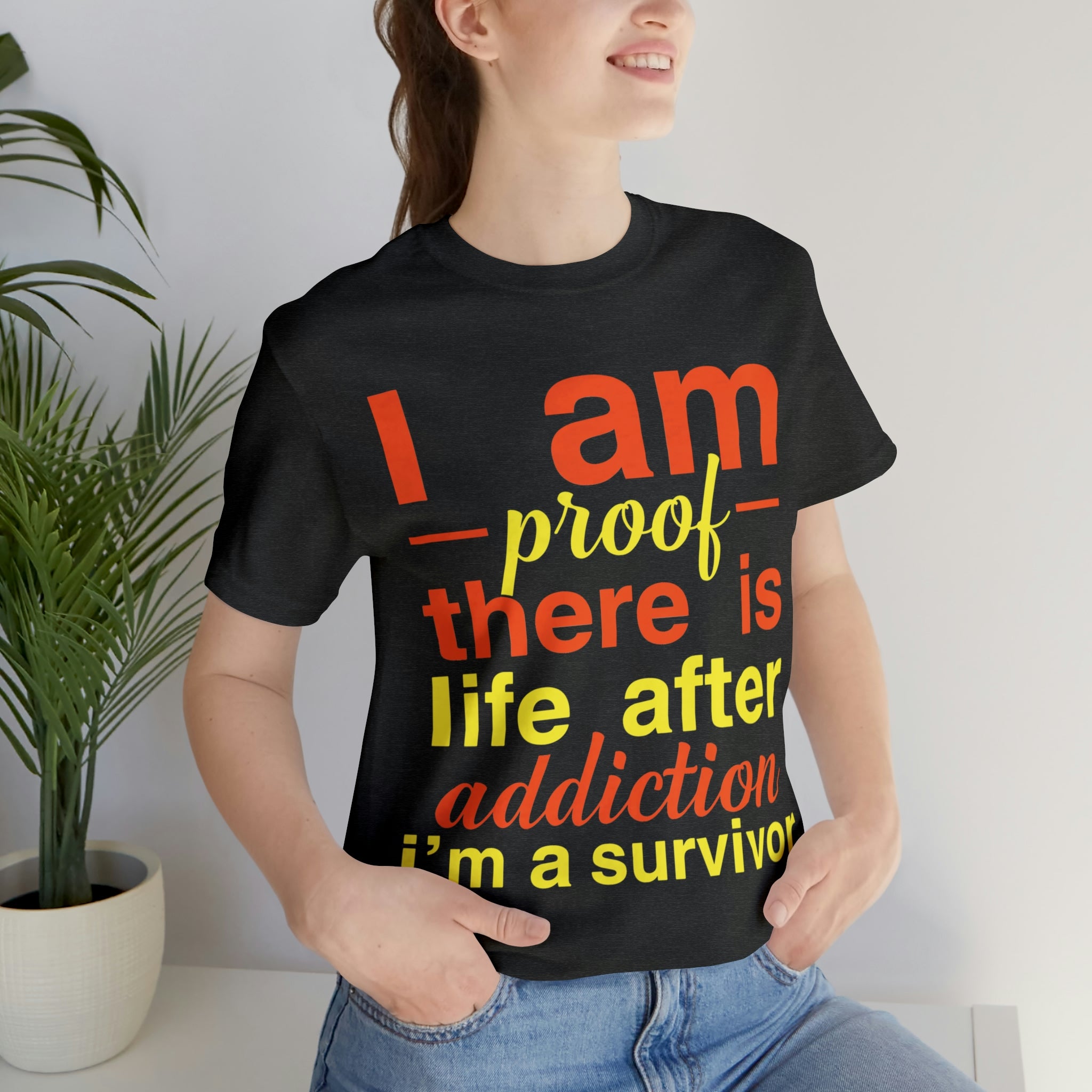 I Am Proof There Is Life After Addiction - Unisex Jersey Short Sleeve Tee