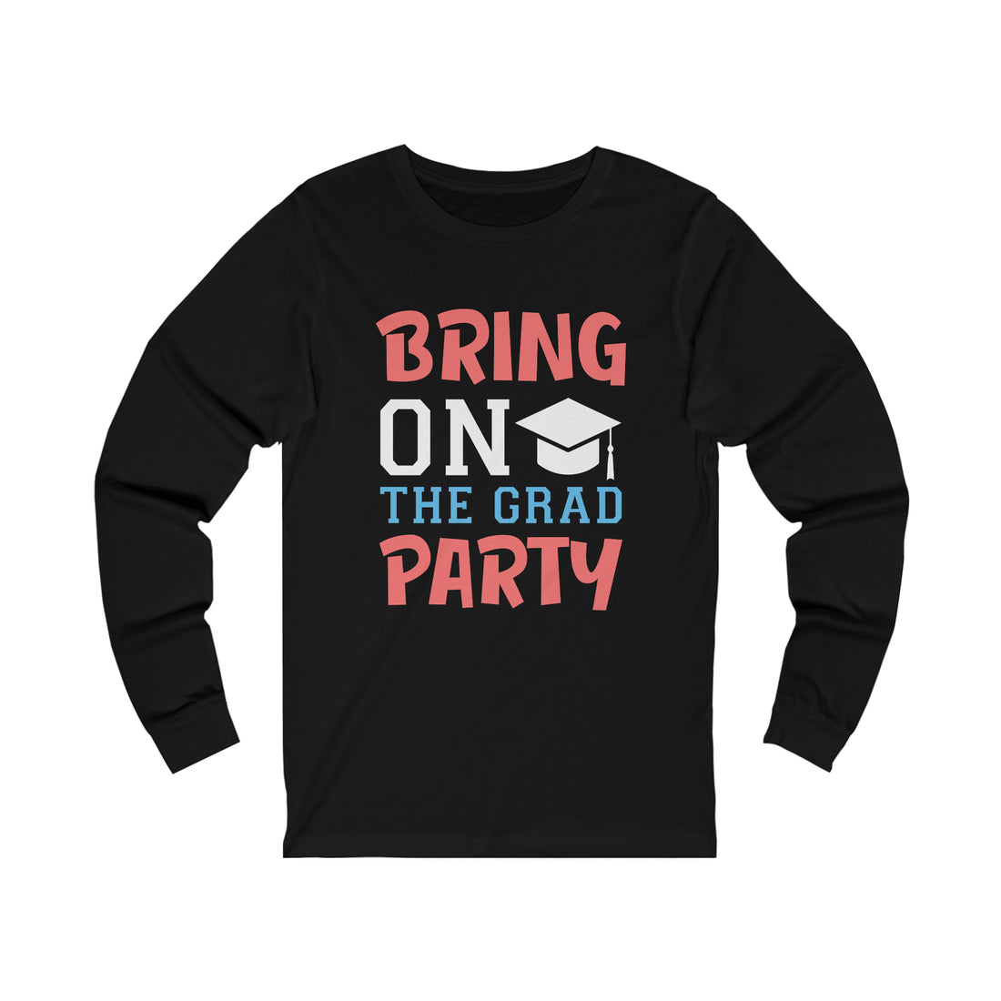 Bring On The Grad Party - Unisex Jersey Long Sleeve Tee