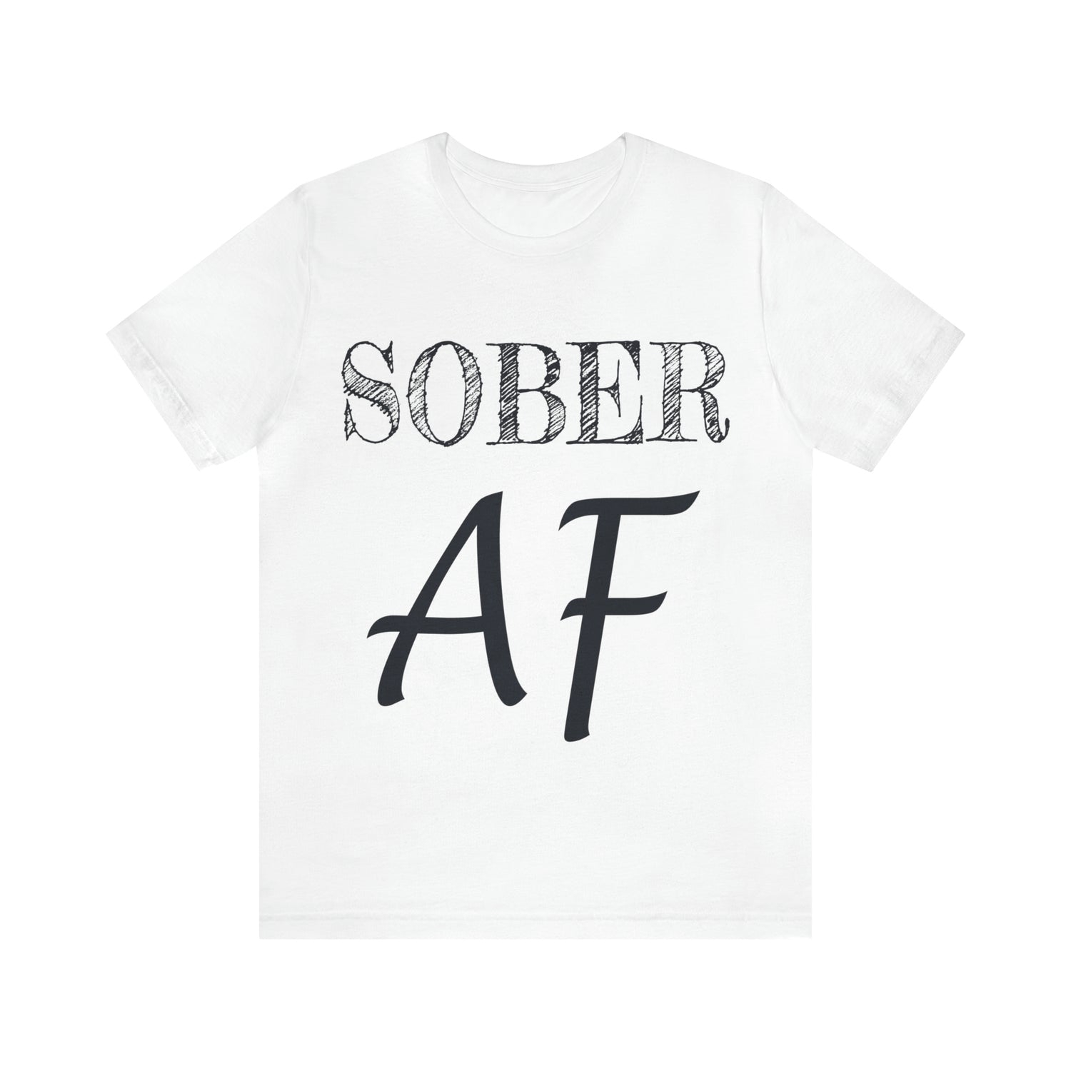 Sober AF - Unisex Jersey Short Sleeve Tee