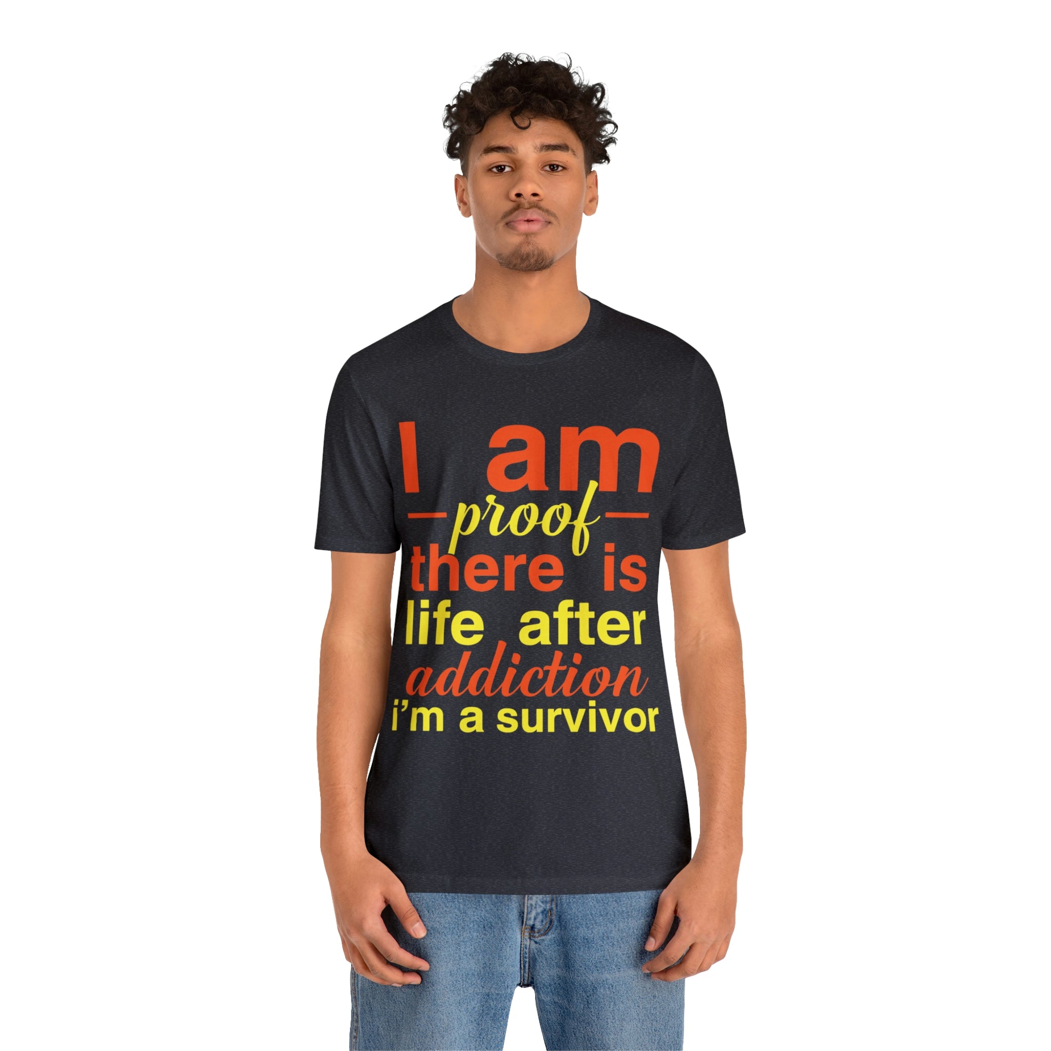 I Am Proof There Is Life After Addiction - Unisex Jersey Short Sleeve Tee