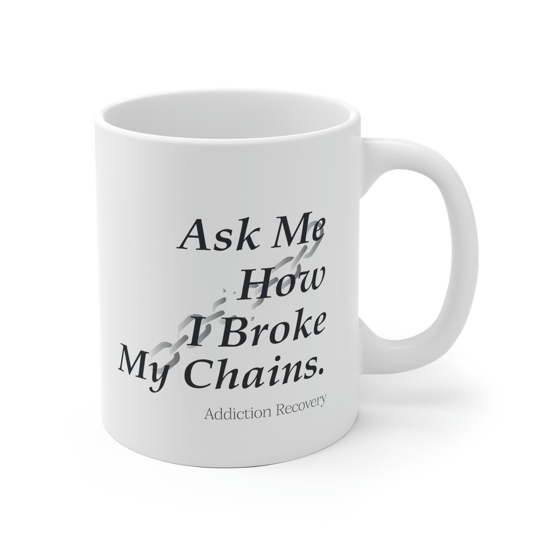 Ask Me How I Broke My Chains - White Ceramic Mug 2 sizes Available